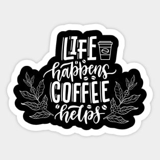 Life Happens Coffee Helps Sticker